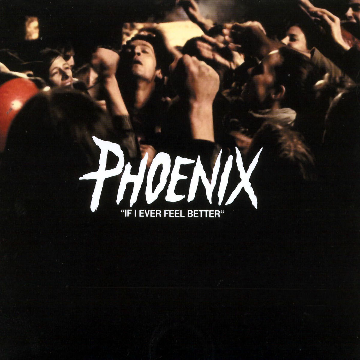 Phoenix — If I Ever Feel Better